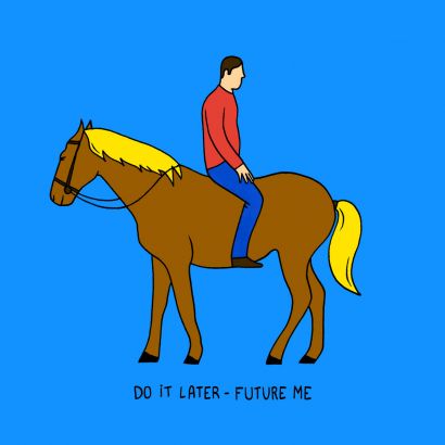 DO IT LATER : Future me