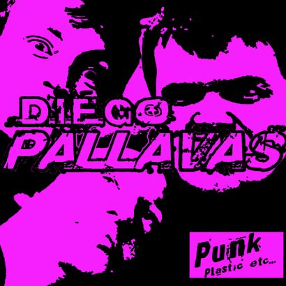 DIEGO PALLAVAS : Punk, plastic, etc...