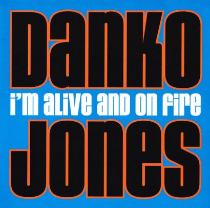 DANKO JONES : I'm alive and on fire