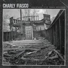 CHARLY FIASCO : Chroniques d'un temps détourné [DISTRO]